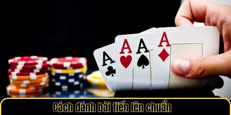 Cách đánh bài tiến lên chuẩn