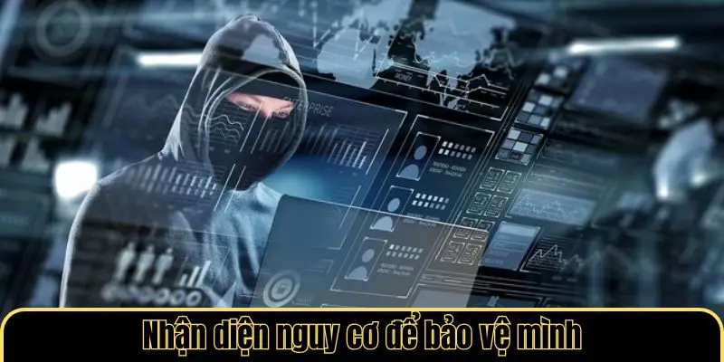 Nhận diện nguy cơ để bảo vệ mình